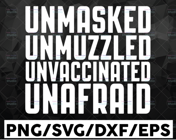 WTMETSY16122020 01 39 Vectorency Unmasked Unmuzzled Unvaccinated Unafraid SVG, Cricut, Clipart, Cutting File Digital Download