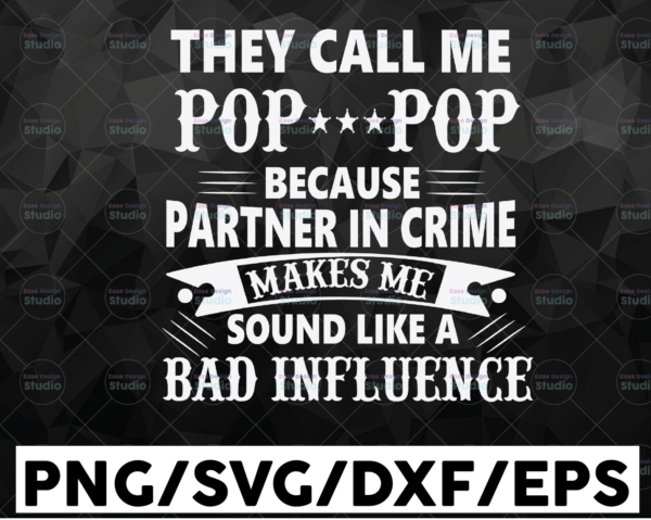 WTMETSY16122020 01 5 Vectorency They Call Me Pop-Pop Because Partner in Crime Sounds Like Bad Influence SVG PNG