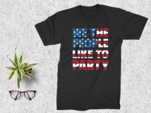 We The People Like To Party svg Shirt Design