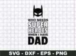 Who needs Superheroes when I have Dad svg