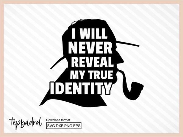 i will never reveal my true identity