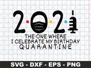 2021 The One Where I Celebrate My Birthday Quarantine SVG