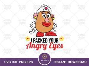 I Packed Your Angry Eyes SVG, Mrs. Potato Quote