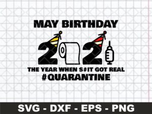 May Birthday 2021 The Year When Got Real Quarantine SVG