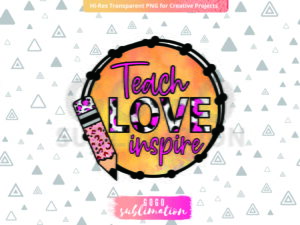 Teach love inspire design - Sublimation design