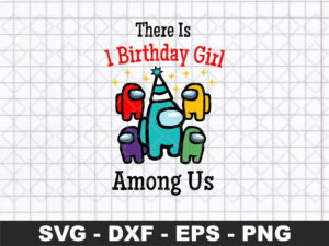 There Is 1 Birthday Girl Among Us Svg, Birthday Gift Svg