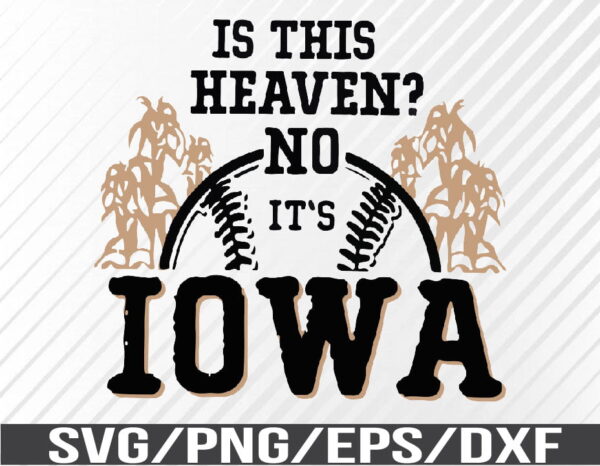 WTM 01 58 Vectorency Is This Heaven No Its Iowa SVG, EPS, PNG, DXF, Digital Download