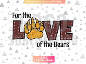 For the Love of the Bears PNG - Sublimation design