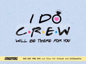 I Do Crew will be there for you SVG Friends