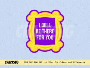 I will be there for you frame SVG Friends