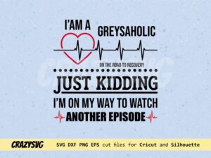 I'm a Greysaholic SVG Greys Anatomy Heartbeat