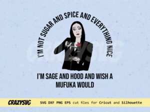I'm not sugar and Spice and Everything Nice SVG Morticia Addams
