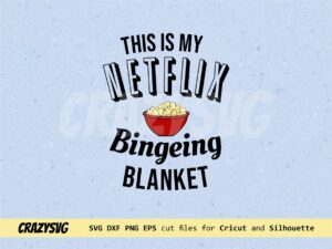 My Netflix Bingeing Blanket Popcorn Bowl SVG