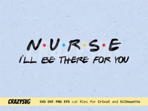 Nurse I'll be there for you SVG Friends tv Show