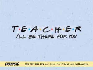 Teacher I'll be there for you SVG Friends TV Show
