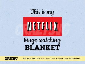 This is my Netflix Binge Watching Blanket SVG