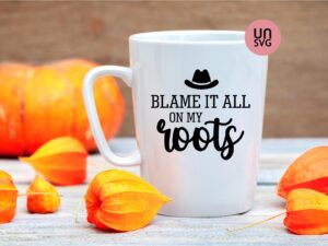 Blame It All On My Roots SVG cut file