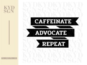 Caffeinate Advocate Repeat SVG cut file