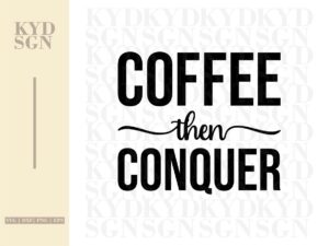 Coffee Then Conquer SVG cut file