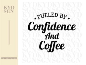 Fueled By Confidence And Coffee SVG