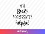 Not bossy aggressively helpful svg cut file