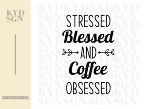 Stressed Blessed & Coffee Obsessed SVG