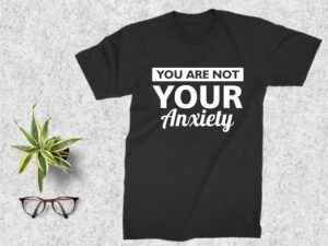 you are not your anxiety svg