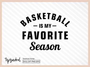 Basketball is My Favorite Season svg cut file