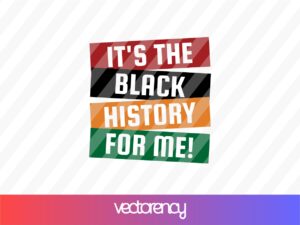 Black History Month SVG It's The Black History For Me