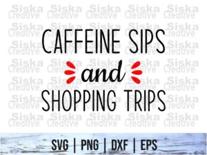 Caffeine Sips and Shopping Trips SVG