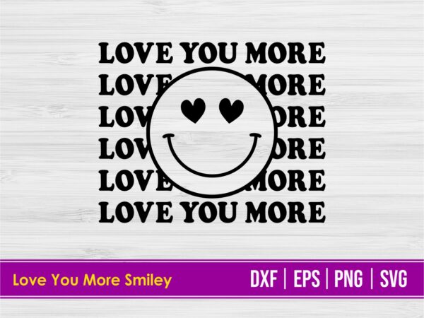Love You More Smiley SVG Cut file
