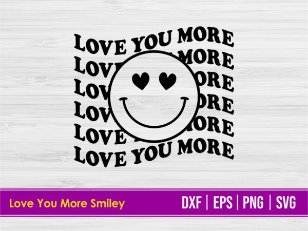 Love You More Smiley svg