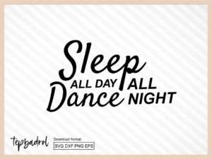 Sleep All Day Dance All Night svg cut file