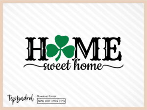Home Sweet Home Sign Decor, St Patrick's Day SVG