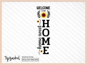 Sunflower Porch Sign Welcome To Our Home SVG