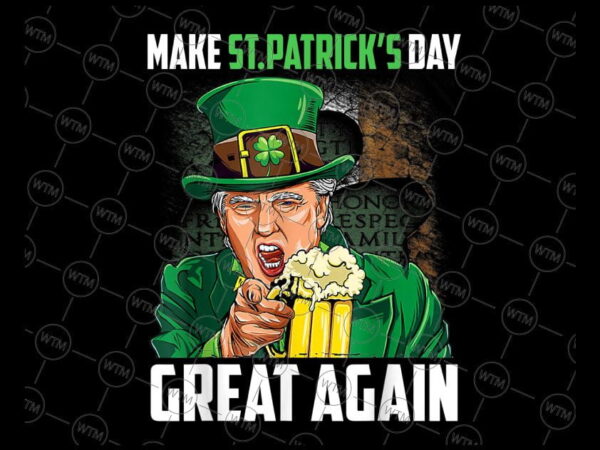 VC WTM CV PD2034 Vectorency Make St Patricks Day Great Again Png, Funny President Drinking In St Patrick's Day Png, St. Patrick's Day Png, Sublimation Designs