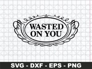 Wasted On You svg