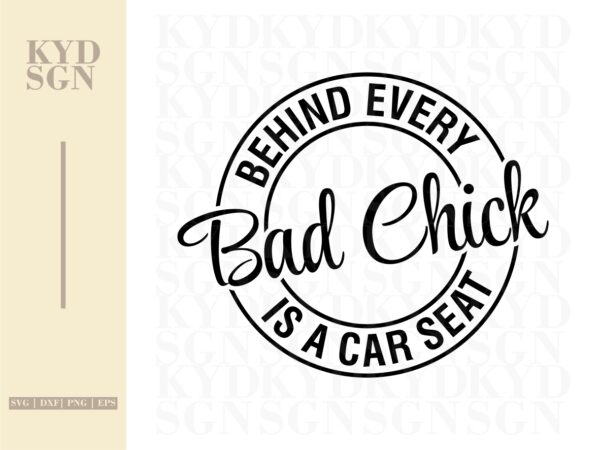 Behind every bad chick is a car seat digital design svg Vectorency Behind every bad chick is a car seat digital design svg