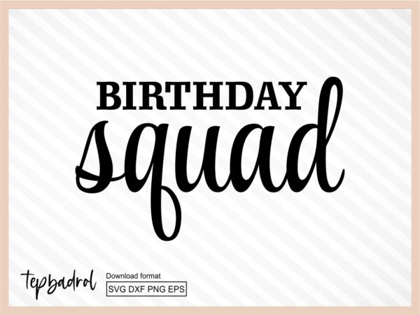 Birthday Squad SVG Digital Cut File