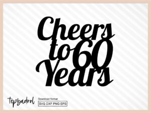 Cheers To 60 Years Cake Topper svg