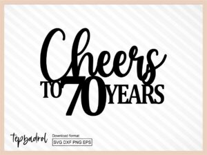 Cheers To 70 Years Cake Topper SVG