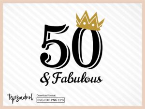 Fifty and Fabulous SVG cricut