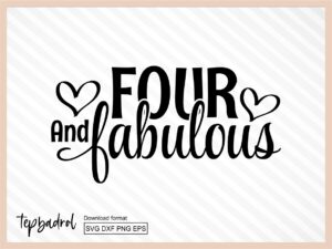 Four and fabulous SVG cricut