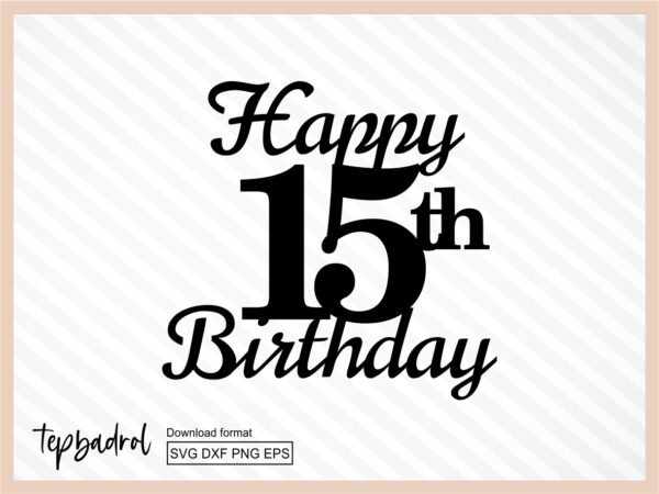 Happy 15th Birthday Cake Topper SVG, Cake Topper SVG