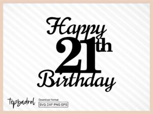 Happy 21st Birthday Cake Topper svg