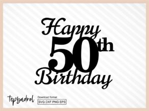 Happy 50th Birthday Cake Topper svg