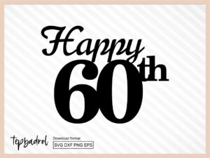 Happy 60th, Happy 60th Birthday Cake Topper SVG