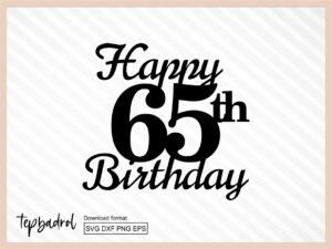 Happy 65th Birthday Cake Topper svg, Cake Topper svg