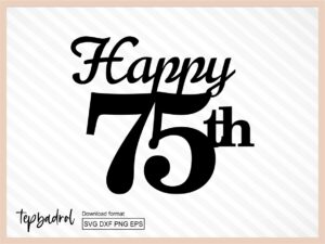 Happy 75th Birthday Cake Topper svg