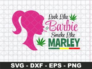 Look Like Barbie Smoke Like Marley SVG cricut